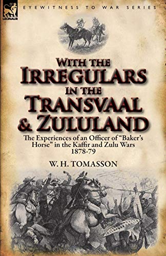 Imagen de archivo de With the Irregulars in the Transvaal and Zululand The Experiences of an Officer of Baker's Horse in the Kaffir and Zulu Wars 187879 a la venta por PBShop.store US