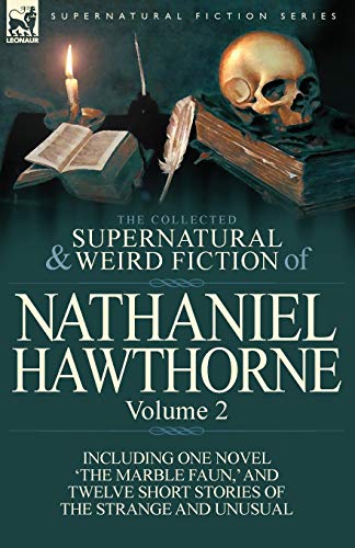 The Collected Supernatural and Weird Fiction of Nathaniel Hawthorne: Volume 2-Including One Novel 'The Marble Faun, ' and Twelve Short Stories of the (9780857068026) by Hawthorne, Nathaniel