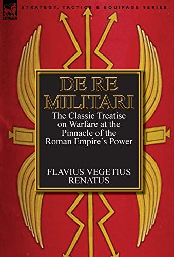 Beispielbild fr De Re Militari (Concerning Military Affairs): the Classic Treatise on Warfare at the Pinnacle of the Roman Empire's Power zum Verkauf von WorldofBooks