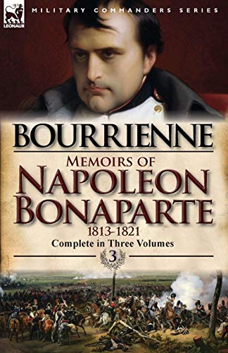 Beispielbild fr Memoirs of Napoleon Bonaparte: Volume 3-1813-1821 zum Verkauf von Chiron Media