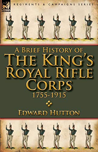 Beispielbild fr A Brief History of the King's Royal Rifle Corps 1755-1915 zum Verkauf von Chiron Media