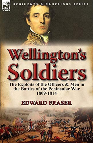 Beispielbild fr Wellington's Soldiers: the Exploits of the Officers & Men in the Battles of the Peninsular War 1809-1814 zum Verkauf von Chiron Media