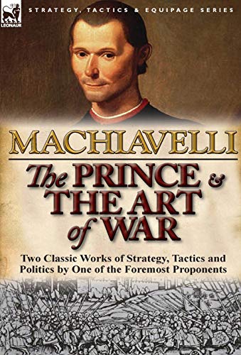 9780857068361: The Prince & The Art of War: Two Classic Works of Strategy, Tactics and Politics by One of the Foremost Proponents