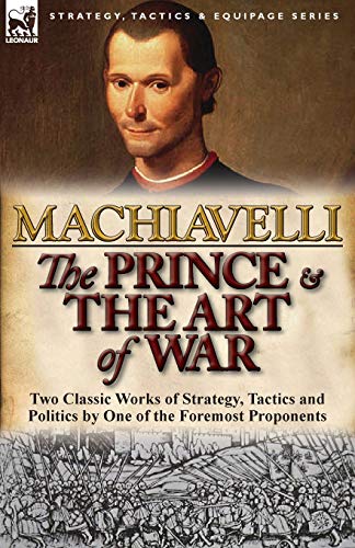 Beispielbild fr The Prince & The Art of War: Two Classic Works of Strategy, Tactics and Politics by One of the Foremost Proponents zum Verkauf von Chiron Media