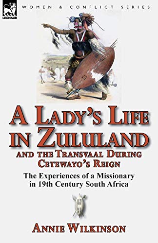 Beispielbild fr A Lady's Life in Zululand and the Transvaal During Cetewayo's Reign: The Experiences of a Missionary in 19th Century South Africa zum Verkauf von Chiron Media