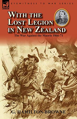 Beispielbild fr With the Lost Legion in New Zealand: the War Against the Maoris 1866-71 zum Verkauf von Chiron Media