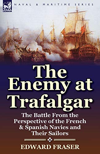 Beispielbild fr The Enemy at Trafalgar: the Battle From the Perspective of the French & Spanish Navies and Their Sailors zum Verkauf von Chiron Media