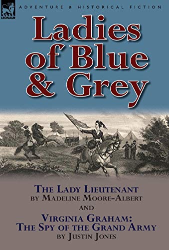 Beispielbild fr Ladies of Blue & Grey: The Lady Lieutenant & Virginia Graham: The Spy of the Grand Army zum Verkauf von ALLBOOKS1