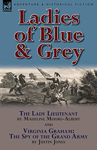 Stock image for Ladies of Blue Grey The Lady Lieutenant Virginia Graham The Spy of the Grand Army for sale by PBShop.store US