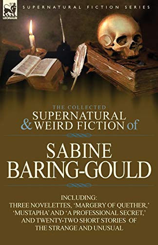 9780857068774: The Collected Supernatural and Weird Fiction of Sabine Baring-Gould: Including Three Novelettes, 'Margery of Quether, ' 'Mustapha' and 'a Professional