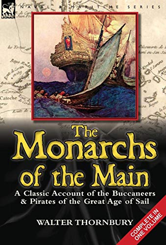 Imagen de archivo de The Monarchs of the Main: a Classic Account of the Buccaneers & Pirates of the Great Age of Sail a la venta por Books From California