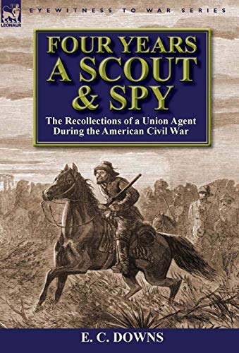 Stock image for Four Years a Scout and Spy the Recollections of a Union Agent During the American Civil War for sale by PBShop.store US