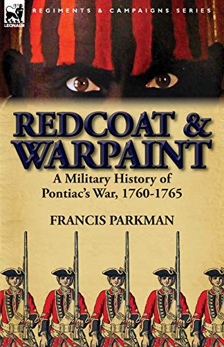 Redcoat & Warpaint: A Military History of Pontiac's War, 1760-1765 (9780857069153) by Parkman Jr, Francis