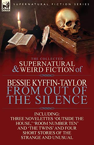 Beispielbild fr The Collected Supernatural and Weird Fiction of Bessie Kyffin-Taylor-From Out of the Silence-Three Novelettes 'Outside the House, ' 'Room Number Ten' zum Verkauf von Chiron Media