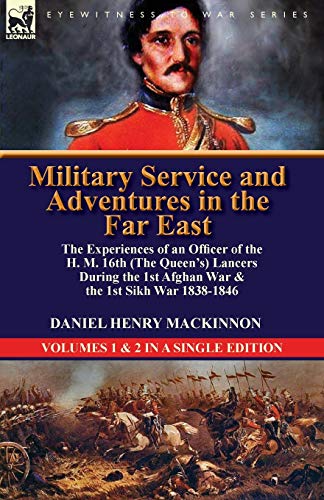 Stock image for Military Service and Adventures in the Far East The Experiences of an Officer of the H M 16th the Queen's Lancers During the 1st Afghan War the for sale by PBShop.store US