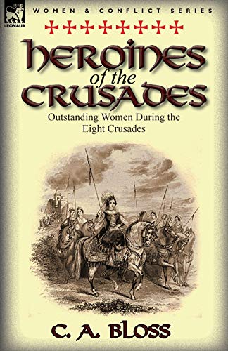9780857069375: Heroines of the Crusades: Outstanding Women During the Eight Crusades