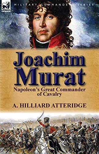 Imagen de archivo de Joachim Murat: Napoleon's Great Commander of Cavalry a la venta por SecondSale