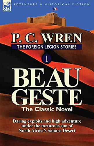 9780857069436: The Foreign Legion Stories 1: Beau Geste: Daring Exploits and High Adventure Under the Torturous Sun of North Africa's Sahara Desert