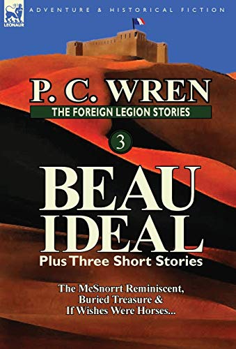 Beispielbild fr The Foreign Legion Stories 3 Beau Ideal Plus Three Short Stories The McSnorrt Reminiscent, Buried Treasure If Wishes Were Horses zum Verkauf von PBShop.store US