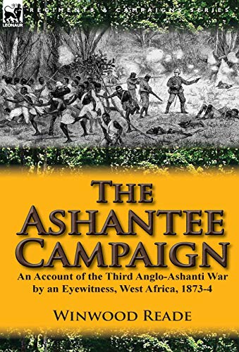 Beispielbild fr The Ashantee Campaign An Account of the Third AngloAshanti War by an Eyewitness, West Africa, 18734 zum Verkauf von PBShop.store US