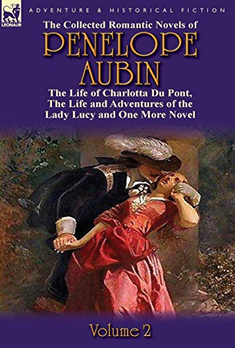 Stock image for The Collected Romantic Novels of Penelope AubinVolume 2 The Life of Charlotta Du Pont, the Life and Adventures of the Lady Lucy and the Life and Adv for sale by PBShop.store US