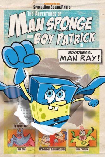 Stock image for The Adventures of Man Sponge and Boy Patrick in Goodness, Man Ray! for sale by Better World Books Ltd
