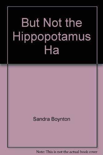 Stock image for BUT NOT THE HIPPOPOTAMUS HA for sale by Better World Books
