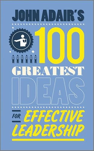 Imagen de archivo de John Adair's 100 Greatest Ideas for Effective Leadership a la venta por Better World Books Ltd