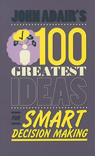 Imagen de archivo de John Adair's 100 Greatest Ideas for Smart Decision Making Format: Paperback a la venta por INDOO