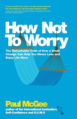 Imagen de archivo de How Not To Worry: The Remarkable Truth of How a Small Change Can Help You Stress Less and Enjoy Life More a la venta por WorldofBooks