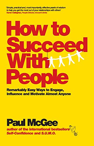 Beispielbild fr How to Succeed with People: Remarkably easy ways to engage, influence and motivate almost anyone zum Verkauf von WorldofBooks