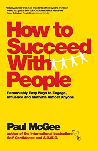 Imagen de archivo de How to Succeed with People: Remarkably Easy Ways to Engage, Influence and Motivate Almost Anyone a la venta por SecondSale