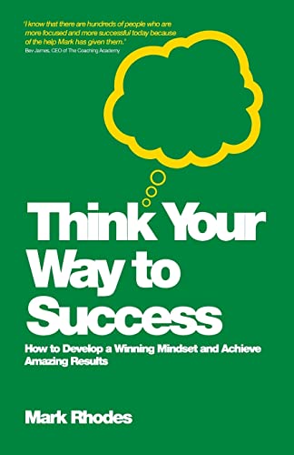 Stock image for Think Your Way To Success: How to Develop a Winning Mindset and Achieve Amazing Results for sale by WorldofBooks