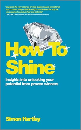 Stock image for How to Shine: Insights into unlocking your potential from proven winners for sale by WorldofBooks