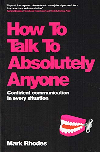 Stock image for How To Talk To Absolutely Anyone: Confident Communication in Every Situation for sale by SecondSale