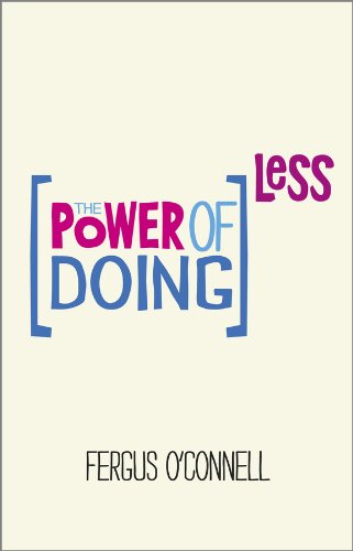 Stock image for The Power of Doing Less: Why Time Management Courses Don't Work And How To Spend Your Precious Life On The Things That Really Matter for sale by WorldofBooks