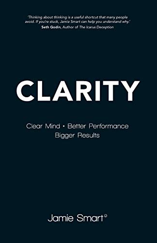 Beispielbild fr Clarity: Clear Mind, Better Performance, Bigger Results zum Verkauf von SecondSale