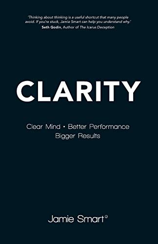 Stock image for Clarity: Clear Mind, Better Performance, Bigger Results for sale by SecondSale