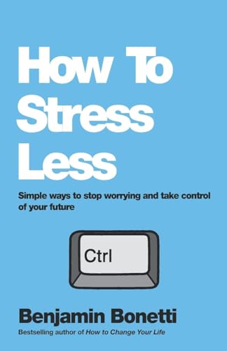 Beispielbild fr How to Stress Less : Simple Ways to Stop Worrying and Take Control of Your Future zum Verkauf von Better World Books