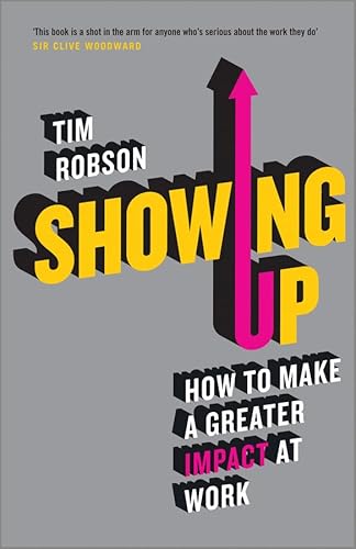 9780857085412: Showing Up: How to Make a Greater Impact at Work