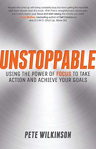 Stock image for Unstoppable: Using the Power of Focus to Take Action and Achieve Your Goals for sale by WeBuyBooks