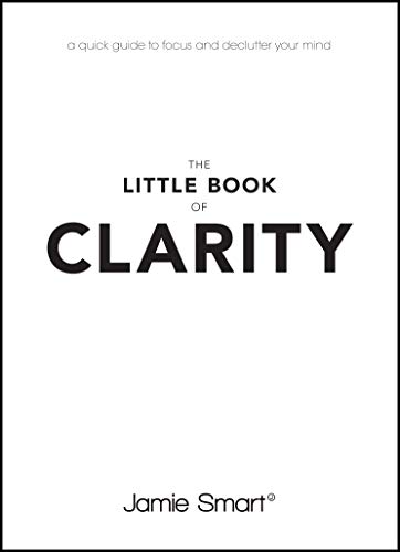Beispielbild fr The Little Book of Clarity: A Quick Guide to Focus and Declutter Your Mind: A Quick Guide to Focus and Declutter Your Mind zum Verkauf von WorldofBooks
