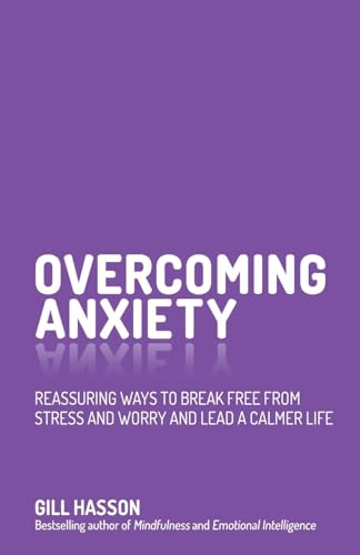 Stock image for Overcoming Anxiety: Reassuring Ways to Break Free from Stress and Worry and Lead a Calmer Life for sale by WorldofBooks