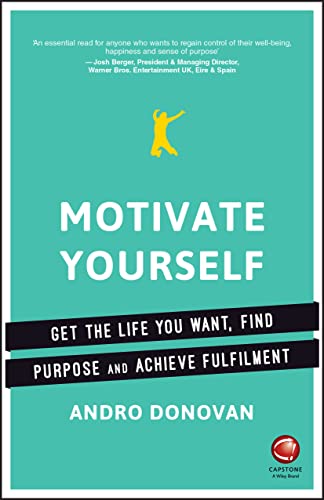 Beispielbild fr Motivate Yourself : Get the Life You Want, Find Purpose and Achieve Fulfilment zum Verkauf von Better World Books