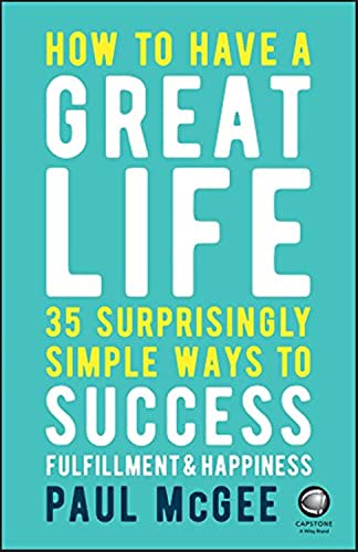 9780857087751: How to Have a Great Life: 35 Surprisingly Simple Ways to Success, Fulfillment and Happiness