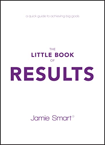 Stock image for The Little Book of Results: A Quick Guide to Achieving Big Goals for sale by AwesomeBooks