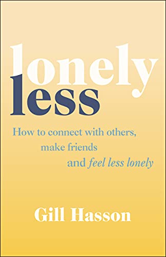 Beispielbild fr Lonely Less: How to Connect with Others, Make Friends and Feel Less Lonely zum Verkauf von WorldofBooks