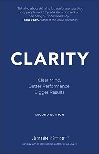 Beispielbild fr Clarity: Clear Mind, Better Performance, Bigger Results: 2nd Edition zum Verkauf von WorldofBooks