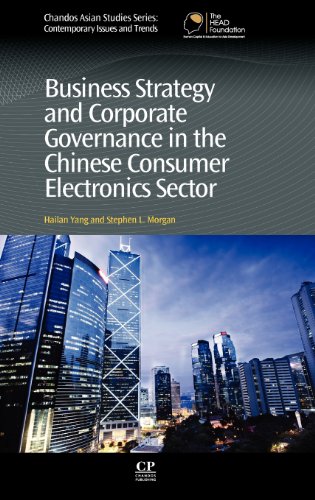 Business Strategy and Corporate Governance in the Chinese Consumer Electronics Sector (Chandos Asian Studies) (9780857091529) by Yang, Hailan; Morgan, Stephen