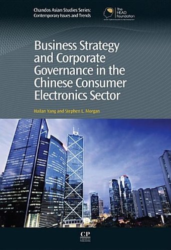 Business Strategy and Corporate Governance in the Chinese Consumer Electronics Sector (9780857091673) by Yang, Hailan; Morgan, Stephen